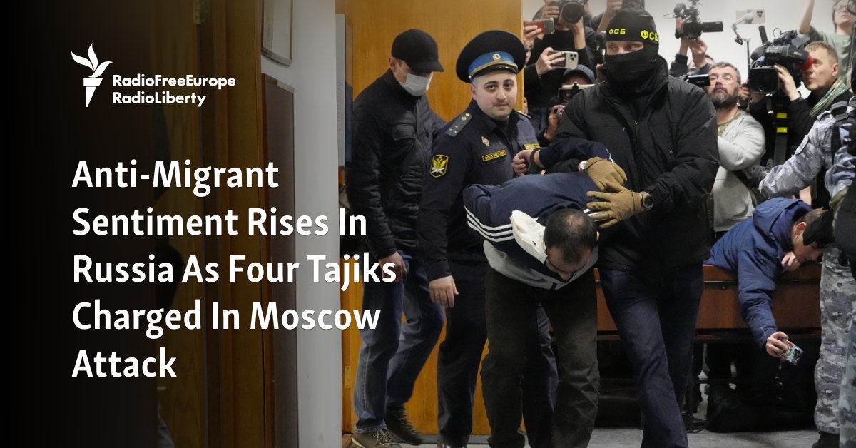 Anti-Migrant Sentiment Rises In Russia As 4 Tajiks Charged In Moscow Attack