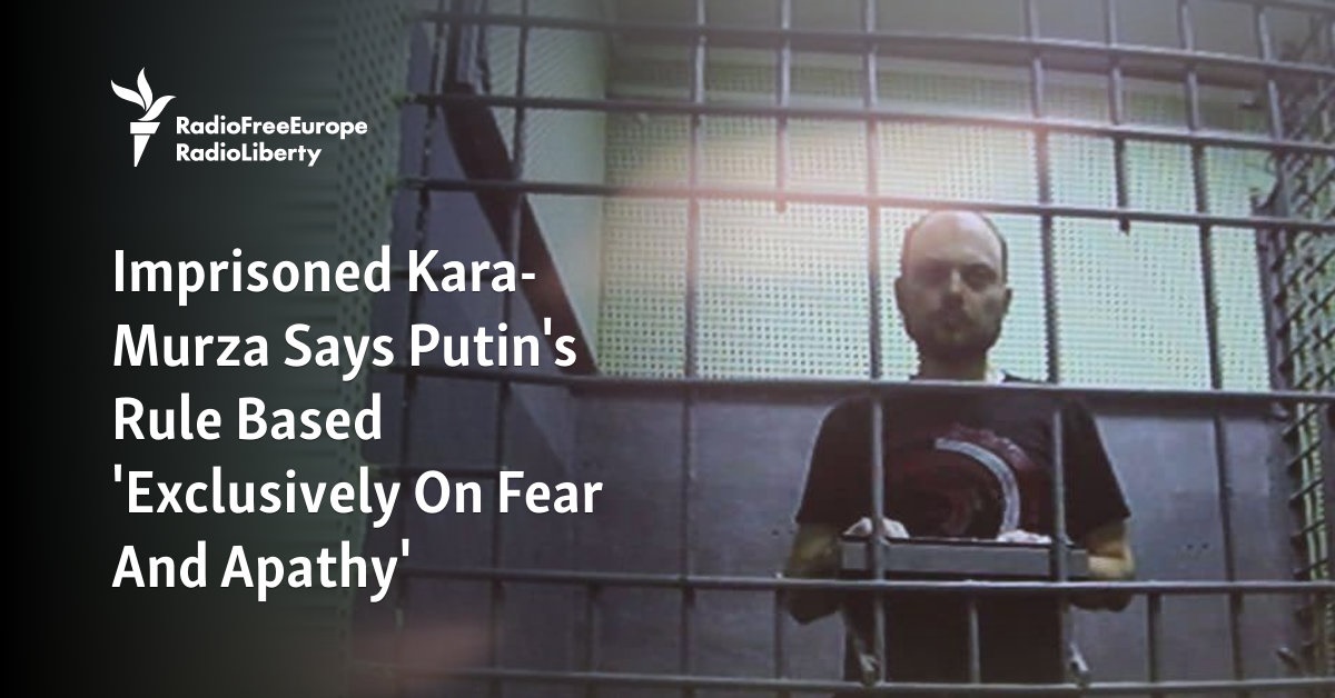 Imprisoned Kara-Murza Says Putin's Rule Based 'Exclusively On Fear And Apathy' - Vimarsana News