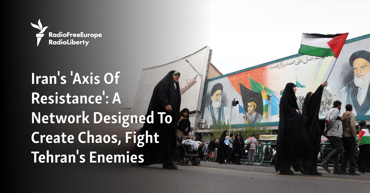 Iran's 'Axis Of Resistance': A Network Designed To Create Chaos, Fight  Tehran's Enemies