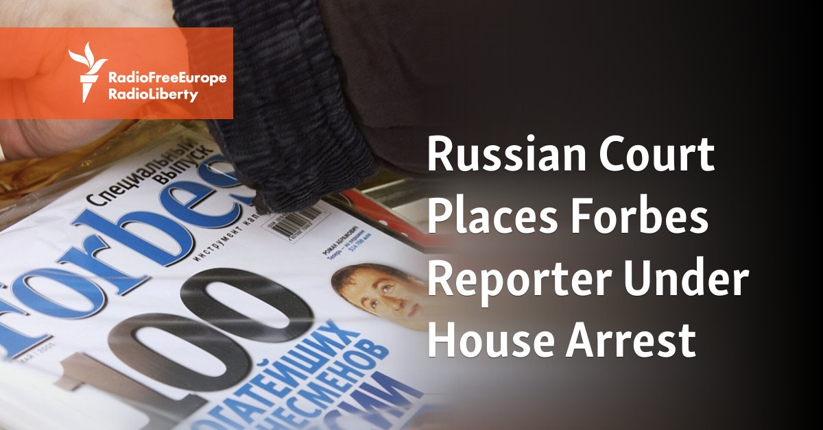 Russian Court Places Forbes Reporter Under House Arrest 