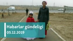 Habarlar gündeligi - 5-nji dekabr, 2019-njy ýyl