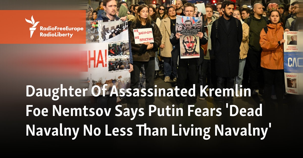 Daughter Of Assassinated Kremlin Foe Nemtsov Says Putin Fears 'Dead Navalny No Less Than Living Navalny' - Vimarsana News