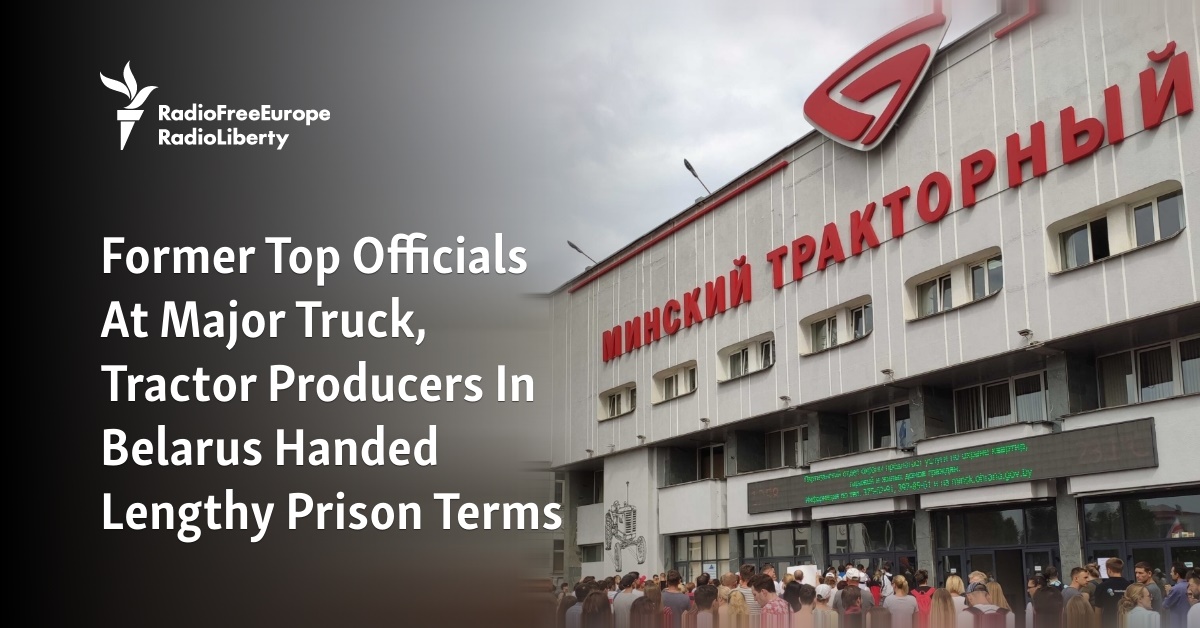 Former Top Officials At Major Truck, Tractor Producers In Belarus Handed Lengthy Prison Terms - Vimarsana News