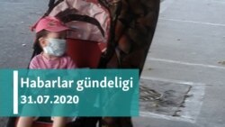 Habarlar gündeligi - 31-nji iýul, 2020-nji ýyl