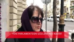 Yeni parlamentdən gözlətiniz nədir?