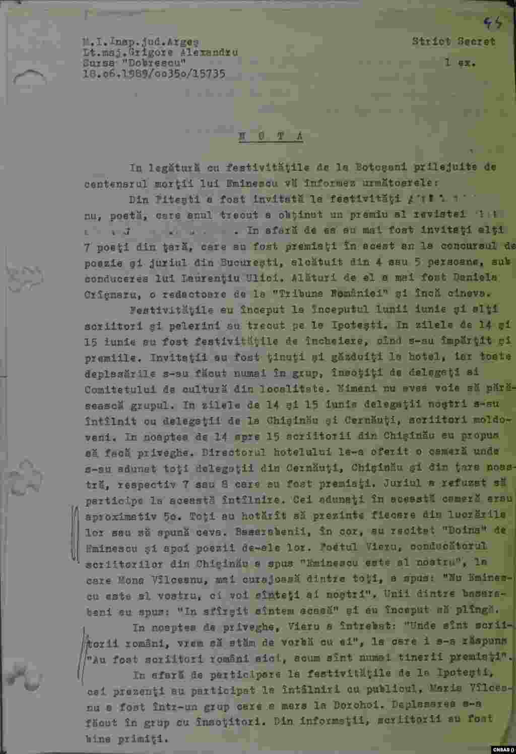 Alte două documente publicate de CNSAS prezintă nota informativă depusă la Securitate, după încheierea manifestărilor, de sursa „Dobrescu” care raporta un moment emoționant petrecut la Botoșani.„S-au adunat toți delegații din Cernăuți, Chișinău și din țara noastră, respectiv șapte sau opt, care au fost premiați. Juriul a refuzat să participe la această întâlnire. Cei adunați în această cameră erau aproximativ 50. Toți au hotărât să prezinte fiecare din lucrările lor sau să spună ceva. Basarabenii, în cor, au recitat «Doina» de Eminescu și apoi poezii de-ale lor. Poetul Vieru, conducătorul scriitorilor din Chișinău, a spus «Eminescu este al nostru», la care Mona Vîlceanu, mai curajoasă dintre toți, a spus: «Nu Eminescu este al vostru, ci voi sunteți ai noștri». Unii dintre basarabeni au spus: «În sfârșit, suntem acasă» și au început să plângă”.
