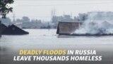 Deadly Floods In Russia Leave Thousands Homeless