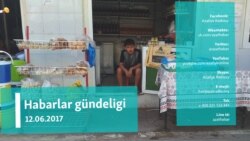 Habarlar gündeligi – 12-nji iýun, 2017. 