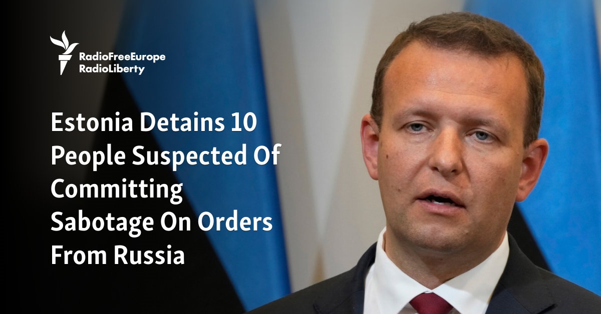Estonia Detains 10 People Suspected Of Committing Sabotage On Orders From Russia