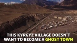 Dying Kyrgyz Village Hopes For Resurrection