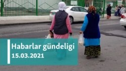 Habarlar gündeligi - 15-nji mart, 2021-nji ýyl