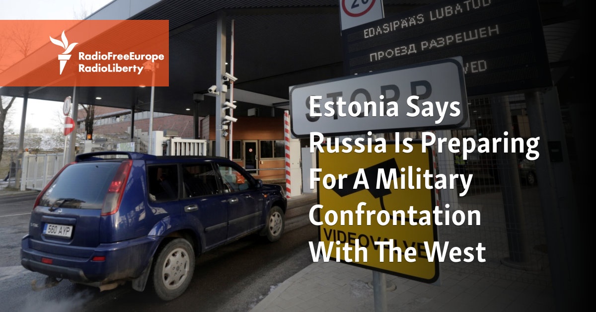 Estonia Says Russia Is Preparing For A Military Confrontation With The West