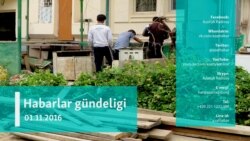 Habarlar gündeligi - 1-nji noýabr, 2016 ý.