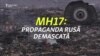 Propagandă și adevăr despre doborârea zborului MH17