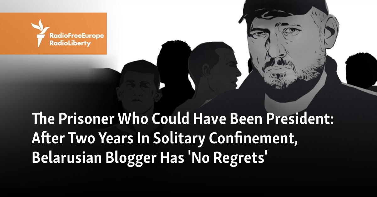 The Prisoner Who Could Have Been President: After Two Years In Solitary Confinement, Belarusian Blogger Has 'No Regrets'