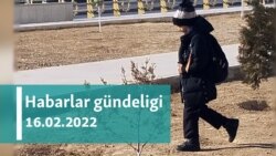 Habarlar gündeligi - 16-njy fewral, 2022-nji ýyl