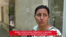 Mobil operator vətəndaşı özündən xəbərsiz hansısa xidmətlərə abunə edir?