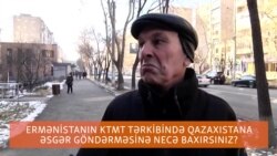 Ermənistanın Qazaxıstana əsgər göndərməsinə necə baxırsınız? Yerevanda sorğu