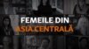 Femeia de azi către tânăra de ieri: Asia Centrală