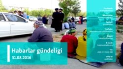 Habarlar gündeligi – 31-nji awgust, 2016 ý.