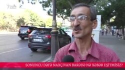 Sonuncu dəfə Naxçıvan haqda nə xəbər eşitmisiz? [Bakıda sorğu]