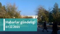 Habarlar gündeligi - 7-nji dekabr, 2021-nji ýyl