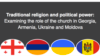 „Religie tradițională și putere politică: rolul bisericii în Georgia, Armenia, Ucraina și Moldova”