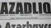 Azerbaijan Silences Opposition Paper, Political Party