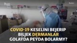 COVID-19 keselini bejerip biljek dermanlar golaýda peýda bolarmy?