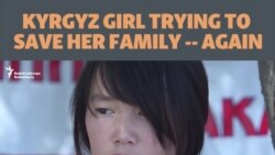 Kyrgyz Girl Trying To Save Her Family -- Again