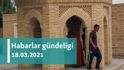 Habarlar gündeligi - 18-nji mart, 2021-nji ýyl