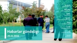 Habarlar gündeligi – 25-nji noýabr, 2016 ý. 