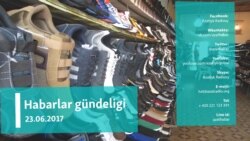 Habarlar gündeligi – 23-nji iýun, 2017.