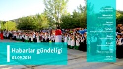 Habarlar gündeligi – 1-nji sentýabr, 2016 ý.